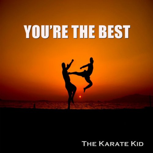 The Karate Kid You Re The Best Lyrics Musixmatch The Karate Kid You Re The Best Lyrics Musixmatch