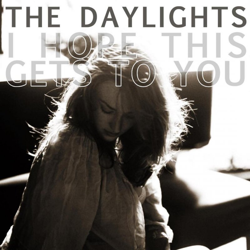 The Daylights - I Hope This Gets To You Lyrics | Musixmatch