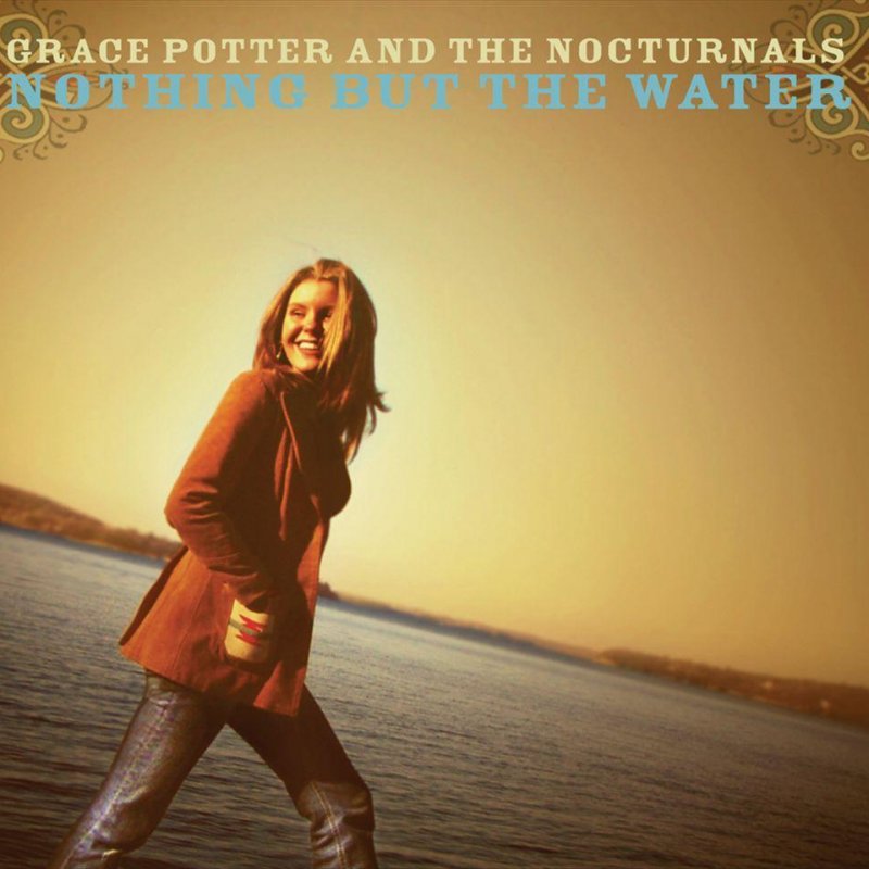 Waters of nothing. Grace Potter & the Nocturnals. Grace Potter and the Nocturnals - the Lion the Beast the Beat.