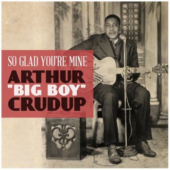 Paroles De L Album Ethel Mae So Glad You Re Mine Par Arthur Big Boy Crudup Musixmatch Le Plus Grand Catalogue De Paroles Au Monde