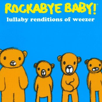 Lullaby Renditions Of Weezer By Rockabye Baby Album Lyrics