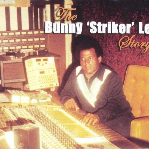 The Bunny 'Striker' Lee Story