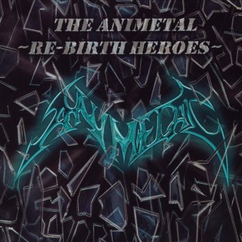 The Animetal Re Birth Heroes By Animetal Album Lyrics Musixmatch