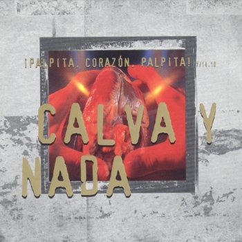 Calva Y Nada - ¡Palpita Corazón, Palpita! Calva Y Nada - ¡Palpita Corazón, Palpita!