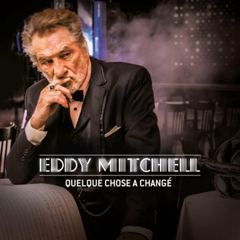 Quelque Chose A Change By Eddy Mitchell Album Lyrics Musixmatch Song Lyrics And Translations