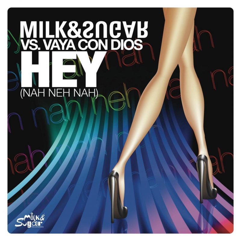 Letra De Hey Nah Neh Nah De Milk Sugar Vs Vaya Con Dios Musixmatch