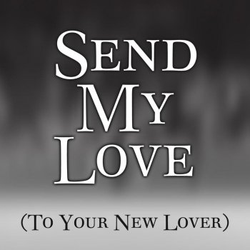 Masen Lea - Send My Love (To Your New Lover) Lyrics | Musixmatch