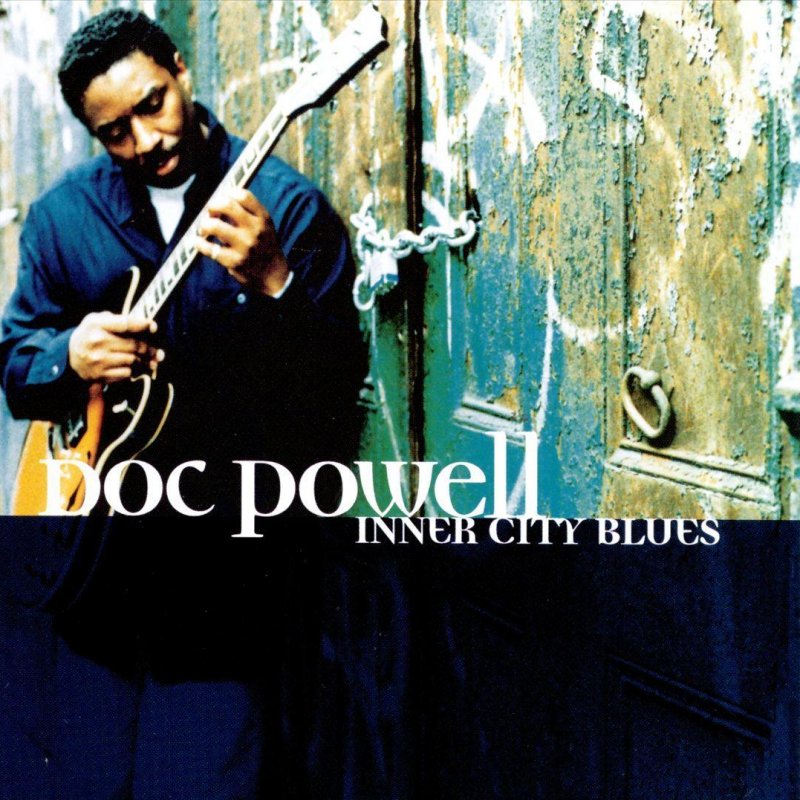 Дей док. Doc Powell, Inner City Blues. 1994 - Blues. Inner City Blues док Пауэлл. Doc Powell, Life changes.