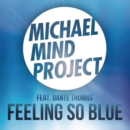 Michael Mind Project Feat. Dante Thomas - Feeling So Blue (Radio Edit) Lyrics